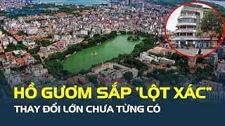 Hồ Gươm sắp THAY ĐỔI LỚN CHƯA TỪNG CÓ: Loạt trụ sở di dời, “Hàm Cá Mập” bị phá bỏ | CafeLand