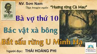 BÀ VỢ THỨ 10/ BÁC VẬT XÀ BÔNG (Hương rừng Cà Mau). Tác giả: NV. Sơn Nam. Ng. đọc: Thái Hoàng Phi