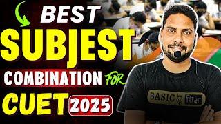 CUET 2025 | Best Subject combination for all Stream | CUET 2025 Preparation Strategy