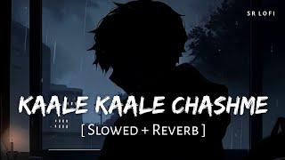 Kaale Kaale Chashme (Slowed + Reverb) | Stebin Ben | SR Lofi