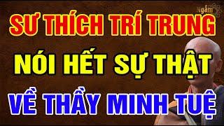 Quá Sốc: Nhà Sư THÍCH TRÍ TRUNG Nói Hết Sự Thật Về Sư Thầy THÍCH MINH TUỆ | Ngẫm Sử Thi