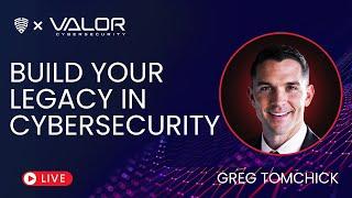 Build Your Legacy in Cybersecurity - Greg Tomchick