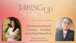 Intergenerational Trauma and Intergenerational Healing in Eating Disorders with Sam Dylan Finch