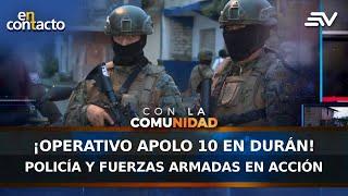 Operativo Apolo 10 en Durán: Policía y fuerzas armadas en acción | En Contacto | Ecuavisa