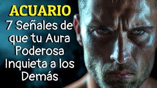 ACUARIO: 7 Señales de que tu AURA es TAN PODEROSA que Inquieta a los Demás