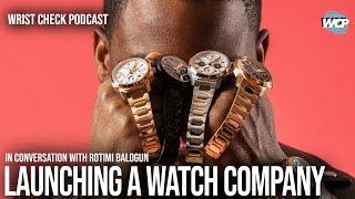 Collector to Creator: Rotimi Baloguns Journey to Launching His Own Watch Brand | Wrist Check Pod #90