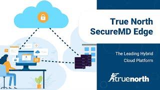 True North Securemd Edge - The Leading Hybrid Cloud Platform