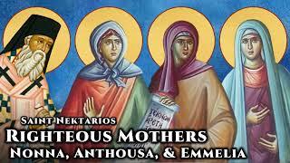 Righteous Mothers of The Three Hierarchs: Nonna, Anthousa, & Emmelia - St. Nektarios of Aegina