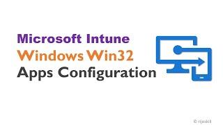 Microsoft Intune Windows Win32 Apps Configuration