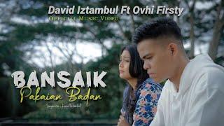 David Iztambul feat Ovhi Firsty - Bansaik Pakaian Badan [Official Music Video]