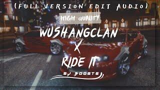 WUSHANG CLAN X RIDE IT || FULL VERSION EDIT AUDIO || HQ || SJ BOOSTS