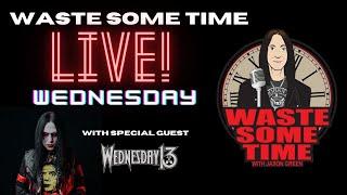 A LIVE Waste of Time w/ Co-Host Wednesday 13