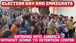 ELECTION DAY AND IMMIGRATES ENTERING INTO AMERICA WITHOUT GOING INTO DETENTION CENTER (MEXICO USA