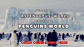 Episode 12: Creatures of Earth  I Penguins world I @Ascendopus-World