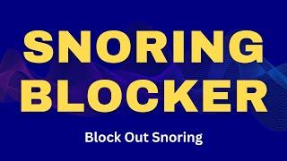 Ultimate Snoring Blocker [Black Screen]