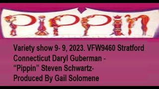 Variety show 9- 9, 2023. VFW9460 Stratford Connecticut Daryl Guberman -“Pippin” Steven Schwartz