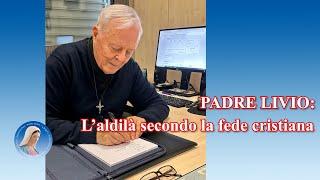 Padre Livio: L'aldilà secondo la fede cristiana