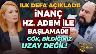 İLK DEFA AÇIKLADI! İnanç Hz. Adem ile Başlamadı! Gök, Bildiğiniz Uzay Değil! | Beyza Hakan