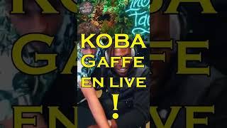 LA GAFFE DE KOBA EN DIRECT !