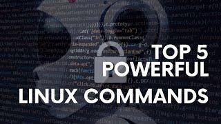 TOP 5 POWERFUL LINUX COMMANDS