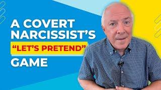 A Covert Narcissist's "Let's Pretend" Game