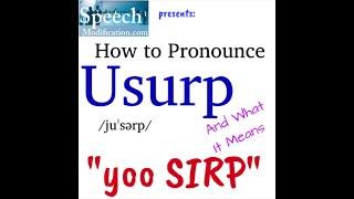 How to Pronounce Usurp (and the Meaning of Usurp)