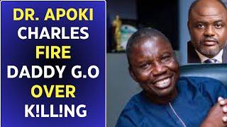 DR. APOKI CHARLES FIRED DADDY G.O OVER K!ILLING ENEMIES