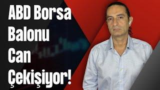 ABD Borsa Balonu Can Çekişiyor!