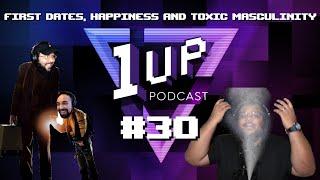 First dates, happiness and TOXIC MASCULINITY - The 1UP Podcast Ep. 30