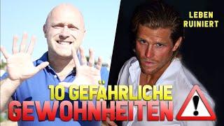 10 GEFÄHRLICHE GEWOHNHEITEN, die dein LEBEN RUINIEREN können! - Reupload