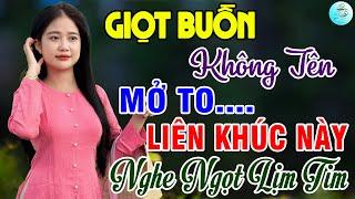 Giọt Buồn Không Tên, Giận Hờn  Liên Khúc Bolero Trữ Tình Bất Hủ Ngọt Lịm Tim Toàn Bài Hay