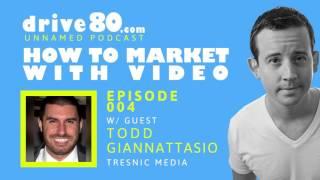 How to Market with Video - 004 w/ Todd Giannattasio