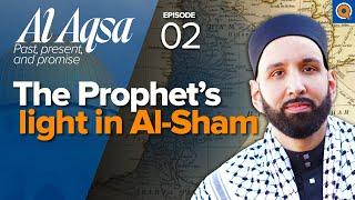 The Blessed Land of Al-Sham: Palestine, Lebanon, Syria, Jordan | Ep. 2 | Al-Aqsa | Dr. Omar Suleiman