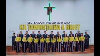 EFCI Saikawt Presbytery Choir - KA ṬAWNGṬAINA A HRIET (Official Video)