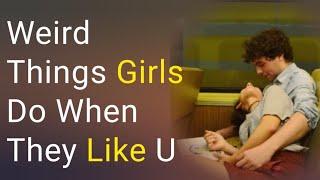 Weird Things Girls  Do When They Like U! #relationship