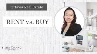 Rent vs Buy: Ottawa Real Estate  by Yisha Chang