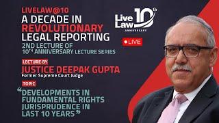 LiveLaw @10 Lecture- Justice Deepak Gupta On “Developments in Fundamental Rights In Last Deca