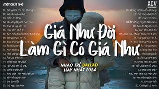 Giá Như Đời Làm Gì Có Giá Như - Đừng Hỏi Em Ổn Không, Nợ Nhau Một Lời, Cẩm Tú Cầu | Nhạc Ballad 2024