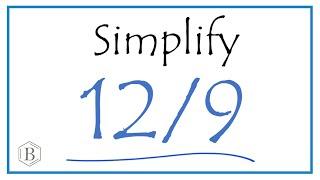 How to Simplify the Fraction 12/9 (and as a Mixed Fraction)