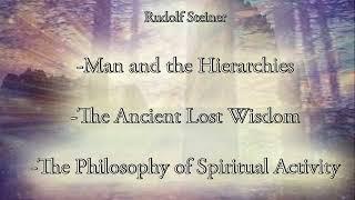 Man and the Hierarchies, Ancient Wisdom Lost, the Philosophy of Spiritual Activity by Rudolf Steiner