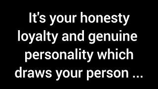 It's your honesty, loyalty, and authentic personality that make your person feel even more ...