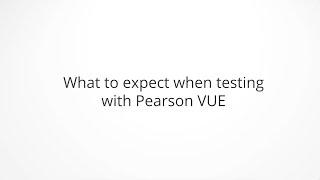 What to expect when testing with Pearson VUE