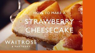 How To Make Strawberry Cheesecake | Cookery School | Waitrose