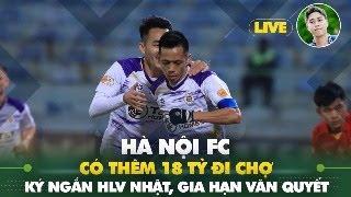 Live: Hà Nội FC có thêm 18 tỷ "đi chợ", sắp gia hạn Văn Quyết, ký ngắn hạn với HLV Nhật Bản