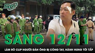 Sáng 12/11: Xác minh clip người đàn ông bị nhóm người còng tay, “trút đòn” túi bụi giữa đường | SKĐS