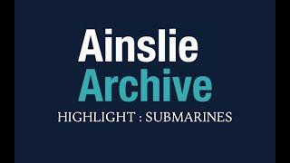 Ainslie Archive highlights:  Submarines