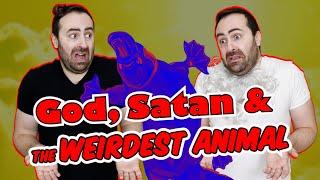 God, Satan and the WEIRDEST ANIMAL EVER CREATED!