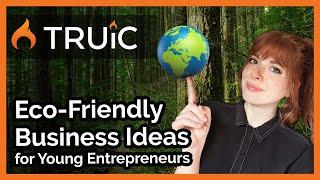 Green Business Ideas for Teen Entrepreneurs - Eco friendly businesses you can start in 2024