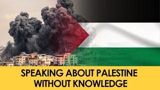 Speaking about Palestine without Knowledge | Shaykh Abu Iyaad Amjad Rafiq