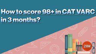 How to score more than 98 percentile in VARC - CAT 2020 in 3 months?